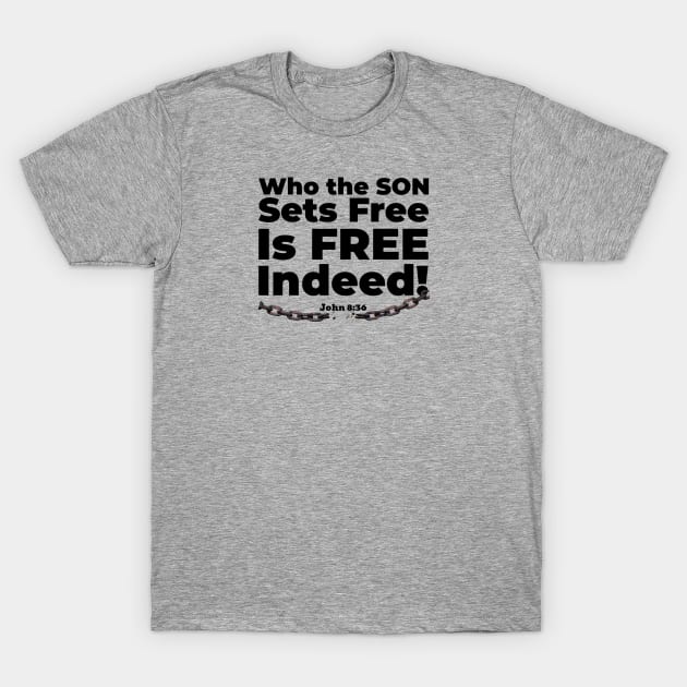 Who the Son Sets Free Is Free Indeed John 8:36 Bible reference. Black lettering. T-Shirt by KSMusselman